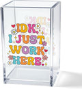 IDK I Just Work Here Acrylic Cosmetic Pencil Pen Holder Cup, Sarcastic Office by Unknown