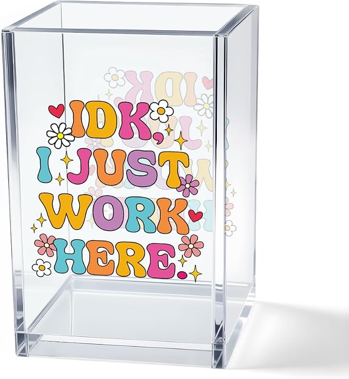 IDK I Just Work Here Acrylic Cosmetic Pencil Pen Holder Cup, Sarcastic Office by Unknown