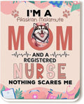 I'm a Alaskan Malamute Mom and a Registered Nurse Nothing Scares Me Magnet by Ninety3POD