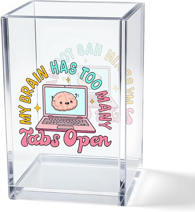 My Brain Has Too Many Tabs Open Acrylic Cosmetic Pencil Pen Holder Cup by Unknown