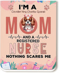 I'm a Cavalier King Charles Spaniel Mom and a Registered Nurse Nothing Scares by Ninety3POD