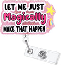 Let Me Just Magically Make That Happen Funny Nurse Badge Reel, Name Tag Badge by LINAYOHA